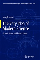Joseph Agassi - The Very Idea of Modern Science