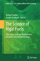 Richar Gordon, Richard Gordon, Seckbach, Seckbach, Joseph Seckbach - The Science of Algal Fuels
