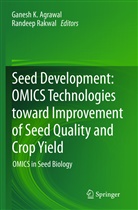 Ganesh K. Agrawal, Ganes K Agrawal, Ganesh K Agrawal, Rakwal, Rakwal, Randeep Rakwal - Seed Development: OMICS Technologies toward Improvement of Seed Quality and Crop Yield