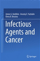Ele Brusina, Elena B. Brusina, Anton Kutikhin, Anton G Kutikhin, Anton G. Kutikhin, Arseniy Yuzhalin... - Infectious Agents and Cancer