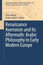 Ann Akasoy, Anna Akasoy, Giglioni, Giglioni, Guido Giglioni - Renaissance Averroism and Its Aftermath: Arabic Philosophy in Early Modern Europe