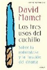 David Mamet - Los tres usos del cuchillo : sobre la naturaleza y la función del drama