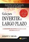 Jeremy J. Siegel - Guía para invertir a largo plazo : la guía definitiva de estrategias que funcionan para ganar en bolsa