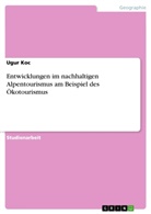 Ugur Koc - Entwicklungen im nachhaltigen Alpentourismus am Beispiel des Ökotourismus