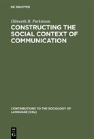 Dilworth B Parkinson, Dilworth B. Parkinson - Constructing the Social Context of Communication