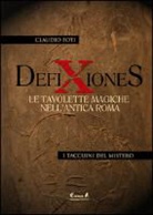 Claudio Foti - Defixiones. Le tavolette magiche nell'antica Roma