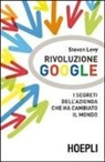 Steven Levy - Rivoluzione Google. I segreti dell'azienda che ha cambiato il mondo