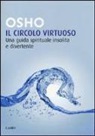Osho - Il circolo virtuoso. Una guida spirituale insolita e divertente