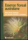 Jan White, K. White - Essenze floreali australiane. Bush flower essences per ritrovare serenità e benessere