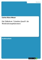Carina Klara Moser - Die Talkshow "Günther Jauch" als Moderationsphänomen