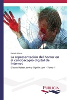 Daniele Marcia - La representación del horror en el calidoscopio digital de Internet