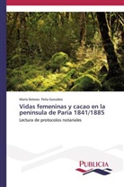 María Dolores Peña González - Vidas femeninas y cacao en la península de Paria 1841/1885