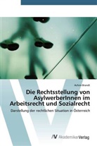 Achim Brandt - Die Rechtsstellung von AsylwerberInnen im Arbeitsrecht und Sozialrecht