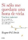 Roger-Pol Droit - Si sólo me quedara una hora de vida