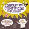 Mike Goldsmith - Conceptos científicos en 30 segundos. 30 teorías científicas revolucionarias para pequeños genios explicadas en medio minuto
