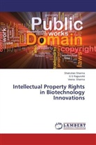 G Rajpurohit, G S Rajpurohit, Shatruha Sharma, Shatruhan Sharma, Veena Sharma - Intellectual Property Rights in Biotechnology Innovations