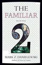 Mark Z Danielewski, Mark Z. Danielewski - The Familiar: into the Forrest