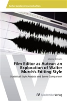 Julianna Michaelis - Film Editor as Auteur: an Exploration of Walter Murch's Editing Style