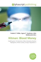 Agne F Vandome, John McBrewster, Frederic P. Miller, Agnes F. Vandome - Hitman: Blood Money