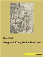 Hug Rösch, Hugo Rösch - Sang und Klang im Sachsenland