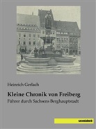 Heinrich Gerlach - Kleine Chronik von Freiberg