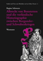 Regine Schweers - Albrecht von Bonstetten und die vorländische Historiographie zwischen Burgunder- und Schwabenkriegen