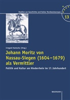 Irmgard Hantsche - Johann Moritz von Nassau-Siegen (1604-1679) als Vermittler