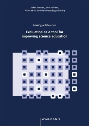 Judith Bennett, John Holman, Robin Millar - Making a difference Evaluation as a tool for improving science education