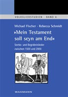 Michael Fischer, Rebecca Schmidt - 'Mein Testament soll seyn am End'