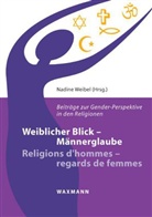 Nadine Weibel - Weiblicher Blick - Männerglaube. Religions d'hommes - regards de femmes