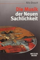 Nils Grosch - Die Musik der Neuen Sachlichkeit