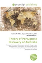 Agne F Vandome, John McBrewster, Frederic P. Miller, Agnes F. Vandome - Theory of Portuguese Discovery of Australia
