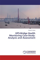 Mosbeh Kaloop - GPS-Bridge Health Monitoring Case-Study: Analysis and Assessment