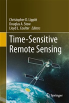 Dougla A Stow, Douglas A Stow, Lloyd Coulter, Lloyd L. Coulter, Lloyd L Coulter, Christopher Lippitt... - Time-Sensitive Remote Sensing