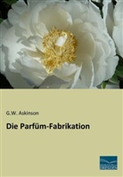 G W Askinson, G. W. Askinson, G.W. Askinson - Die Parfüm-Fabrikation