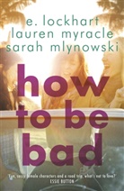 Lockhart, E Lockhart, E. Lockhart, E. Mlynowski Lockhart, Emily Lockhart, Sarah Mlynowski... - How to Be Bad