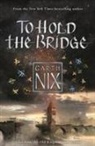 Garth Nix - To Hold the Bridge