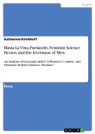 Katharina Kirchhoff - Hasta La Vista Patriarchy. Feminist Science Fiction and the Exclusion of Men