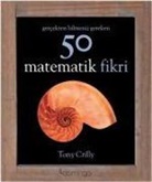 Tony Crilly - Gercekten Bilmeniz Gereken 50 Matematik Fikri