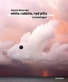 Alexi Dworsky, Alexis Dworsky, Dian Ebster, Diana Ebster, Stefan Römer, Alexi Dworsky... - Alexis Dworsky: Weiße Kaninchen, rote Pillen