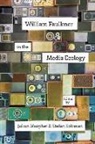 Sarah Gleeson-White, Richard Godden, Robert Jackson, Donald Kartiganer, Catherine G. Kodat, Peter Lurie... - William Faulkner in the Media Ecology