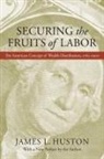 James L Huston, James L. Huston - Securing the Fruits of Labor