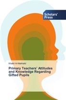 Khalid Al-Makhalid - Primary Teachers' Attitudes and Knowledge Regarding Gifted Pupils