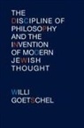 Willi Goetschel - Discipline of Philosophy and the Invention of Modern Jewish Thought