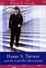 Robert H. Ferrell - Harry S. Truman and the Cold War Revisionists