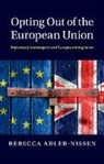 Rebecca Adler-Nissen - Opting Out of the European Union