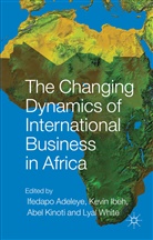 I. Adeleye, I. Ibeh Adeleye, Ifedapo Adeleye, Ifedapo Ibeh Adeleye, Kevin Kinoti Ibeh, I. Adeleye... - Changing Dynamics of International Business in Africa