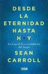 Sean Carroll - Desde la eternidad hasta hoy : en busca de la teoría definitiva del tiempo