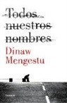 Dinaw Mengestu - Todos nuestros nombres