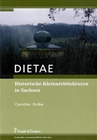 Caroline Rolka - DIETAE. Historische Kleinarchitekturen in Sachsen